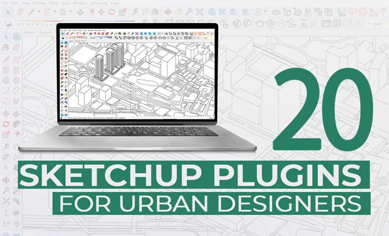 20 Best Sketchup Plugins For Urban Designers