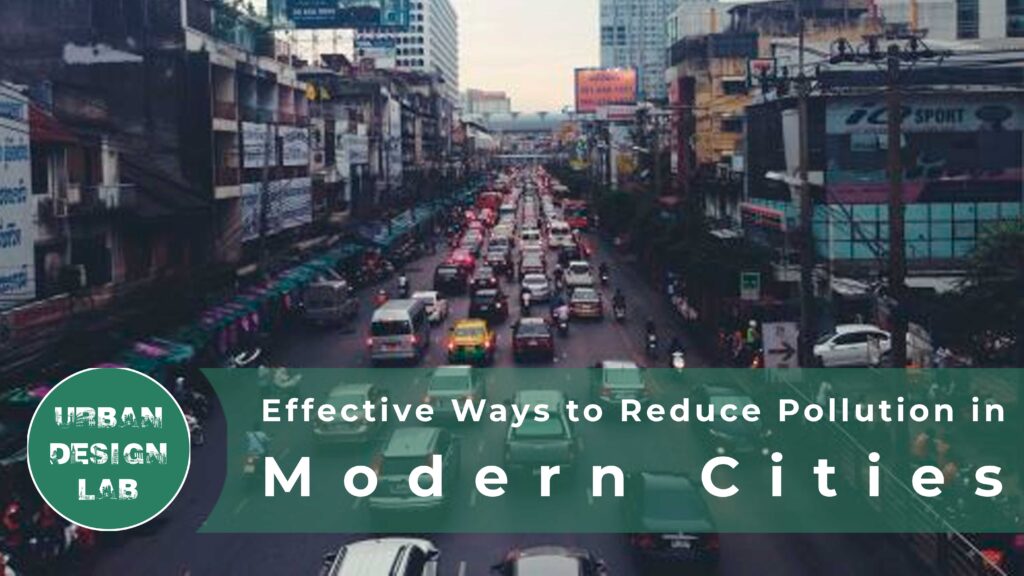 Effective Ways to Reduce Pollution in Modern Cities