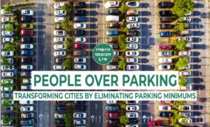 People Over Parking: Transforming Cities by Eliminating Parking Minimums