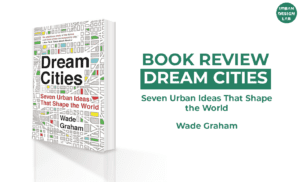 Book Review: Dream Cities by Wade Graham