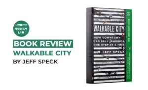 Book Review: Walkable City by Jeff Speck