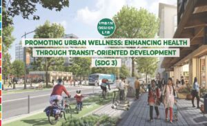 Promoting Urban Wellness: Enhancing Health through Transit-Oriented Development (SDG3)