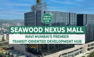 Seawood Nexus Mall: Navi Mumbai’s Premier Transit-Oriented Development Hub