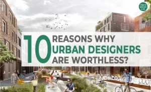 10 Reasons Why Urban Designers Are Worthless?