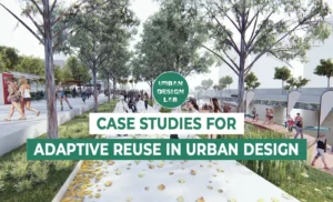 Case Studies for Adaptive Reuse in Urban Design
