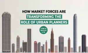 How Market Forces Are Transforming the Role of Urban Planners