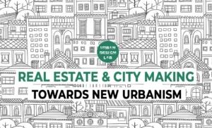 Real Estate & City Making: Towards New Urbanism