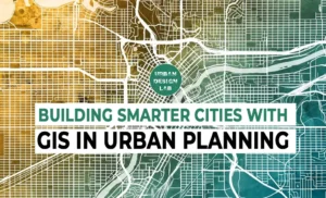 Building Smarter Cities with GIS in Urban Planning