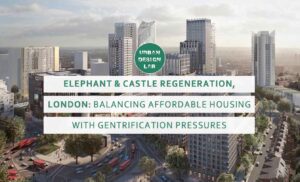Elephant & Castle Regeneration, London: Balancing Affordable Housing with Gentrification Pressures