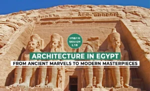 Architecture in Egypt: From Ancient Marvels to Modern Masterpieces