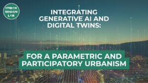 Generative AI and Digital Twins for Parametric and Participatory Urbanism