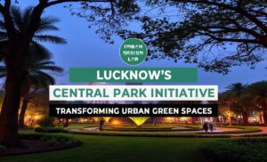 Lucknow’s Central Park Initiative: Transforming Urban Green Spaces