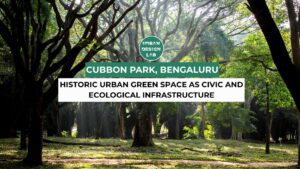Cubbon Park, Bengaluru: Historic Urban Green Space as Civic and Ecological Infrastructure