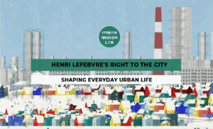 Henri Lefebvre’s Right to the City: Shaping Everyday Urban Life