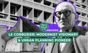 Le Corbusier: Modernist Visionary & Urban Planning Pioneer