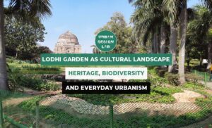 Lodhi Garden as Cultural Landscape: Heritage, Biodiversity, and Everyday Urbanism in Delhi