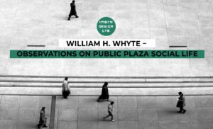 Urban Design Lab 34 William H. Whyte public space theory