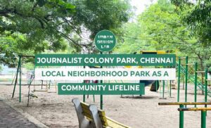Journalist Colony Park, Chennai: Neighborhood park as a Community Lifeline