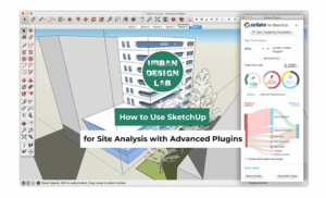 How to Use SketchUp for Site Analysis with Advanced Plugins