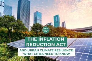 The Inflation Reduction Act and Urban Climate Resilience: What Cities Need to Know