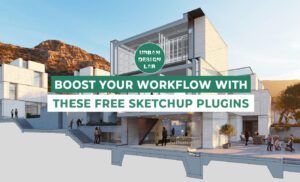Boost Your Workflow with These Free SketchUp Plugins