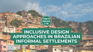 Urban Design Lab 26 Inclusive Design Approaches in Brazilian Informal Settlements