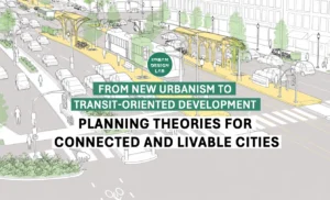 From New Urbanism to Transit-Oriented Development: Planning Theories for Connected and Livable Cities