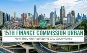15th Finance Commission Urban Grants: How They Are Reshaping City Governance