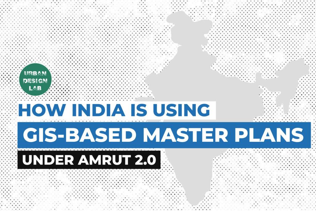 How India Is Using GIS-Based Master Plans Under AMRUT 2.0