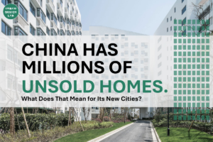China Has Millions of Unsold Homes. What Does That Mean for Its New Cities?