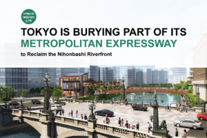 Tokyo Is Burying Part of Its Metropolitan Expressway to Reclaim the Nihonbashi Riverfront