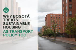 Why Bogotá Treats Sustainable Housing as Transport Policy Too