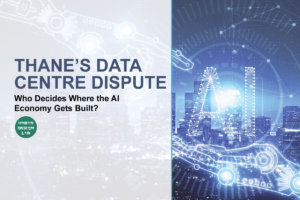 Thane’s Data Centre Dispute: Who Decides Where the AI Economy Gets Built?